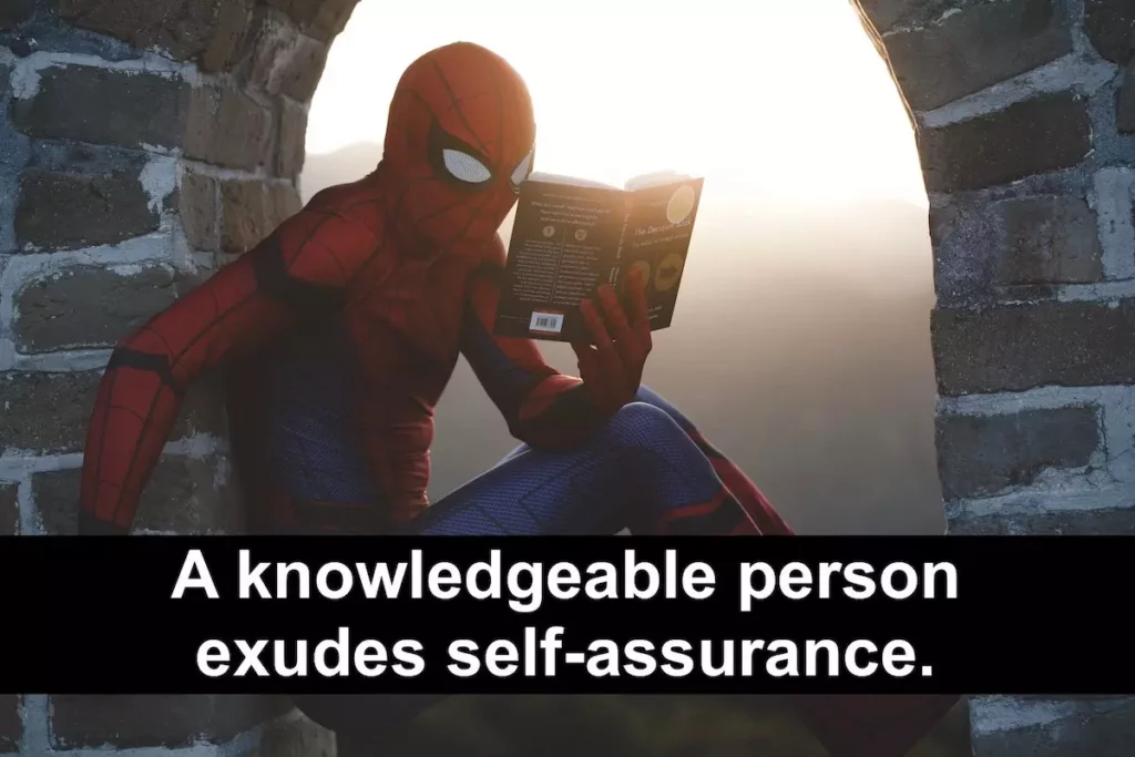 Quote: A knowledgeable person exudes self-assurance