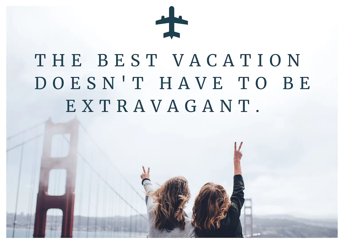 Quote: the best vacation doesn't have to be extravagant