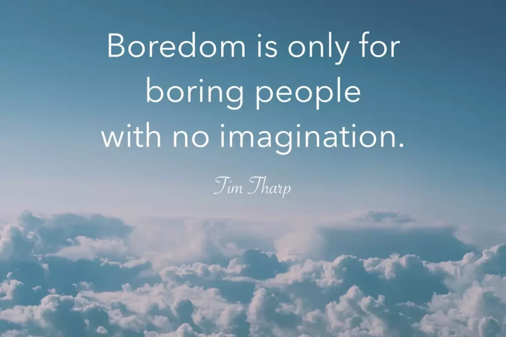 Quote: Boredom is only for boring people with no imagination - Tim Tharp. Image: Up in the sky, above the clouds.