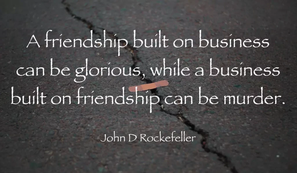 Quote: A friendship built on business can be glorious, while a business built on friendship can be murder. - John D Rockefeller.