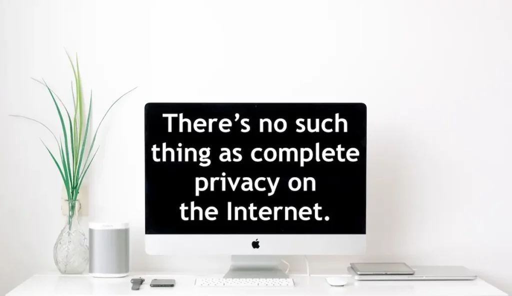 Image of desktop computer screen with the words 'There's no such thing as complete privacy on the Internet'.