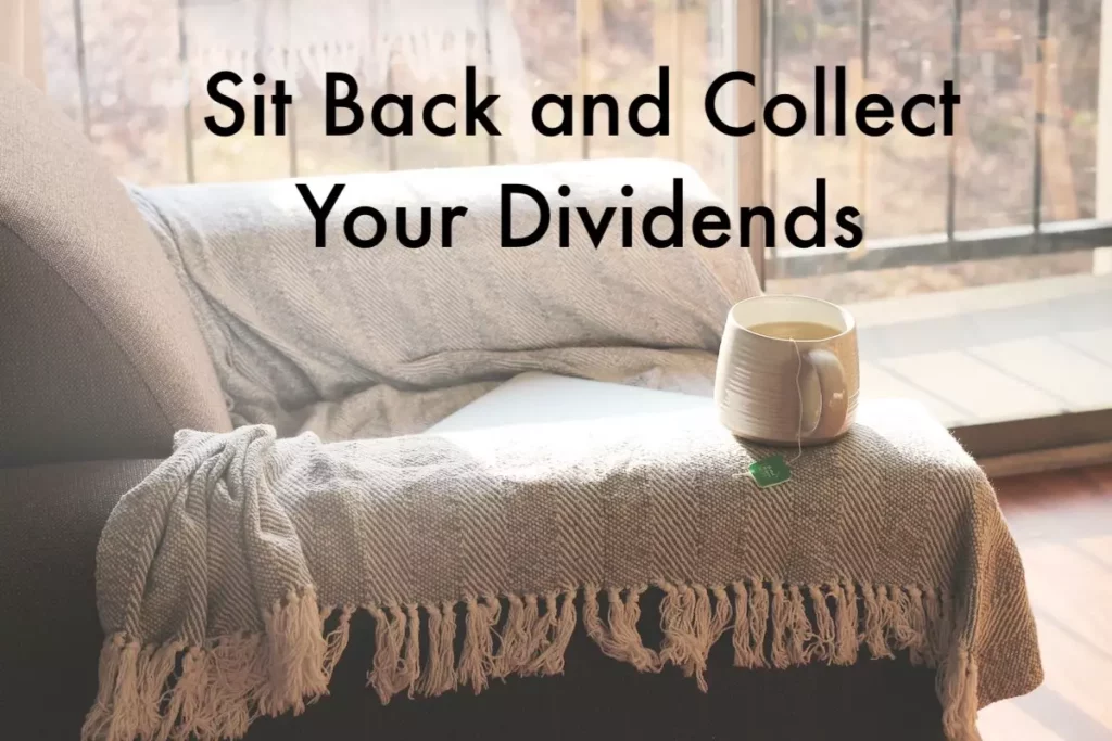 Image of an arm chair with a cup of tea with quote: sit back and collect your dividends.