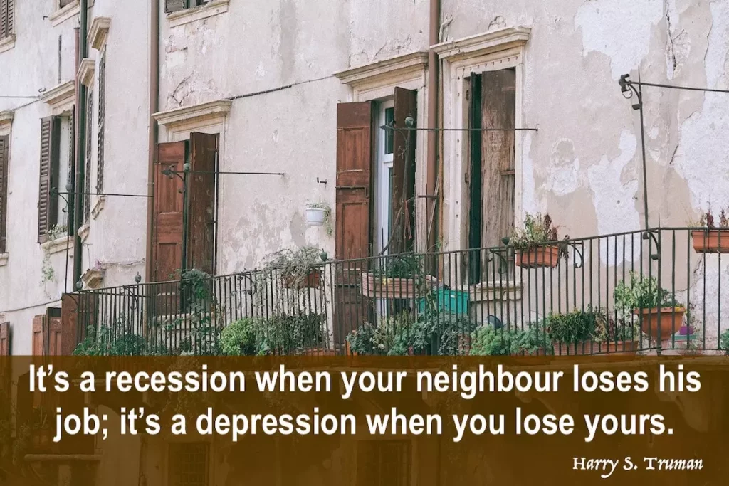 Image of a dilapidated building with quote by Harry S. Truman: It's a recession when your neighbour loses his job; it's a depression when you lose yours.