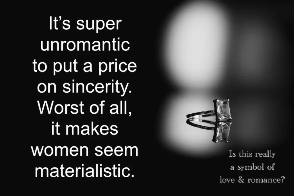 Image of square cut diamond ring with text overlay: It's super unromantic to put a price on sincerity. Worst of all, it makes women seem materialistic.