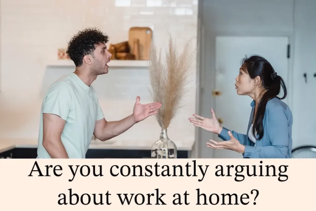 Image of a couple arguing at home with the text overlay: Are you constantly arguing about work at home?