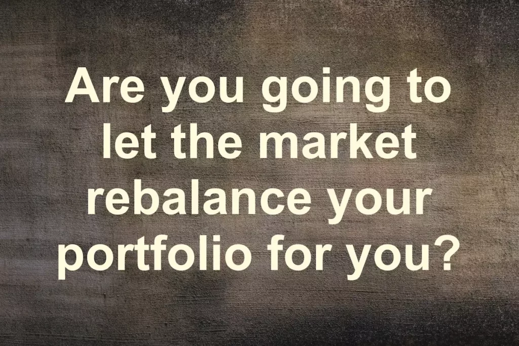 Quote on textured background: Are you going to let the market rebalance your portfolio for you?