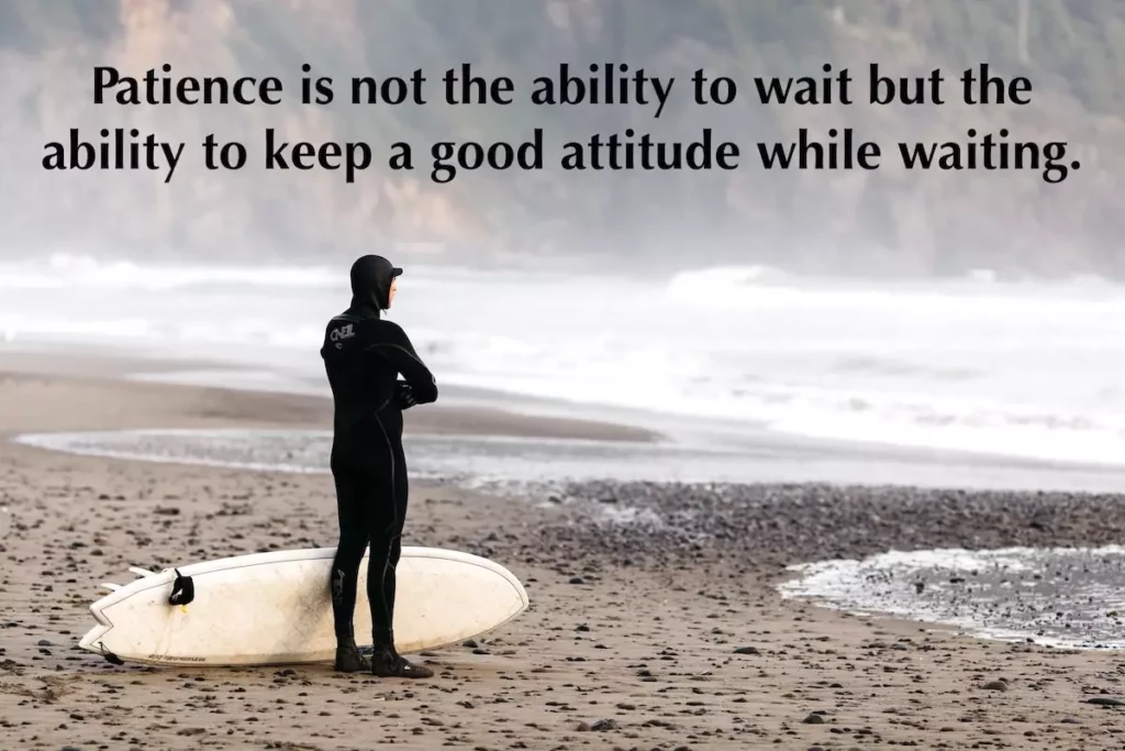 Image of a surfer watching the sea waves with the text overlay: Patience is not the ability to wait but the ability to keep a good attitude while waiting.
