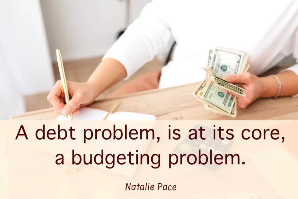 Natalie Pace quote: A debt problem, is at its core, a budgeting problem.