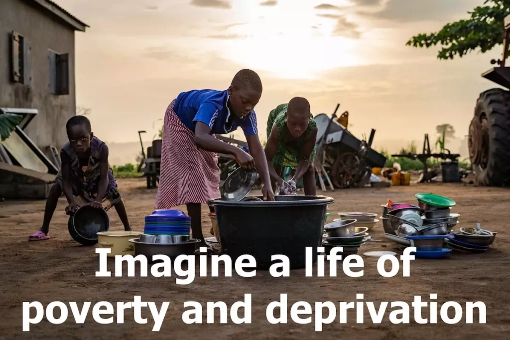 Image of children in an African village washing pots and pans with the text overlay: Imagine a life of poverty and deprivation