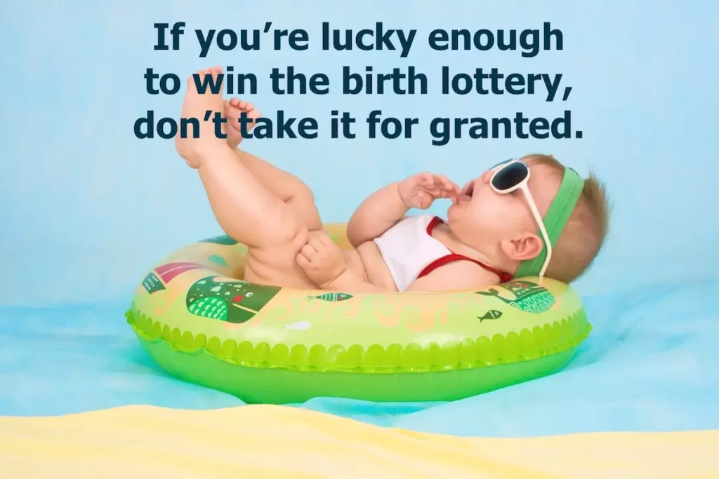 Image of a baby in beach wear with the text overlay: If you're lucky enough to win the birth lottery, don't take it for granted.