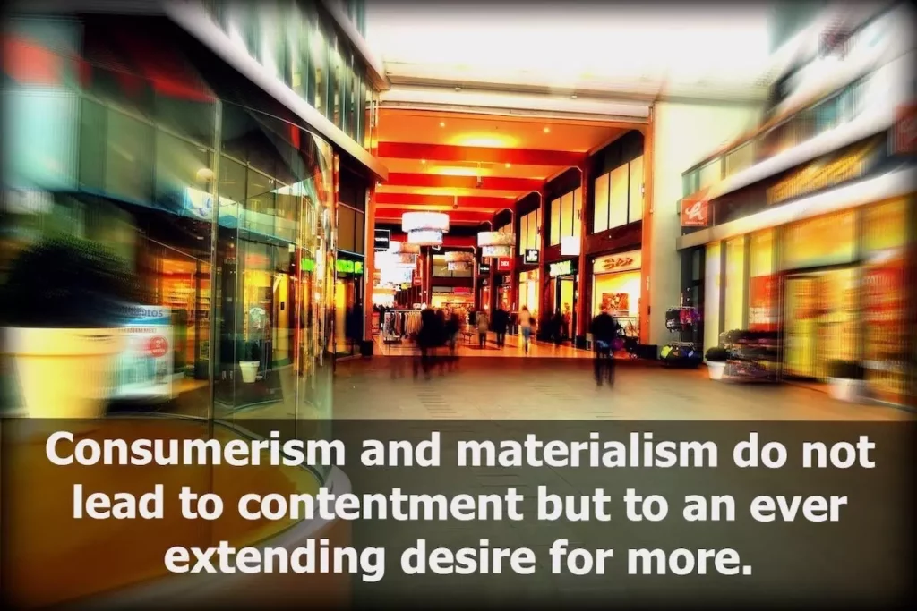 Image of a shopping mall with the text overlay: Consumerism and materialism do not lead to contentment but to an ever extending desire for more.