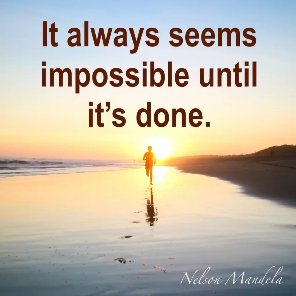 Nelson Mandela quote: It always seems impossible until it's done.