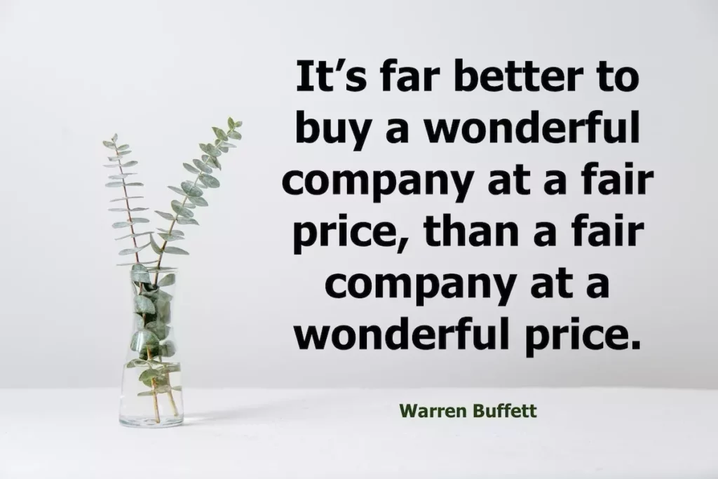 Warren Buffett quote: It's far better to buy a wonderful company at a fair price, then a fair company at a wonderful price.