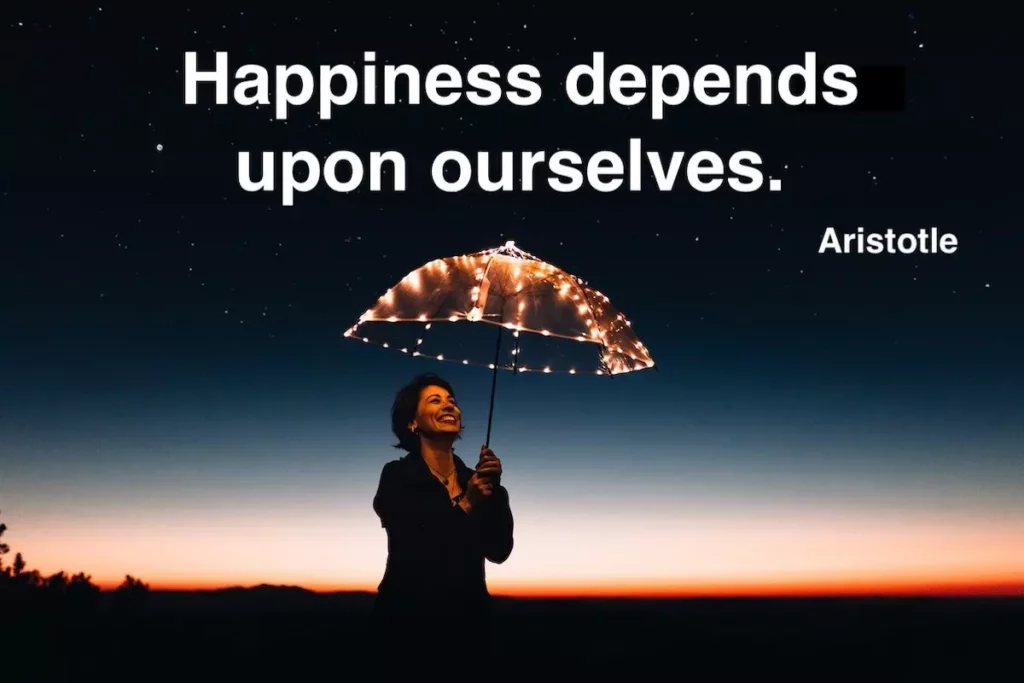 Aristotle quote: Happiness depends upon ourselves.