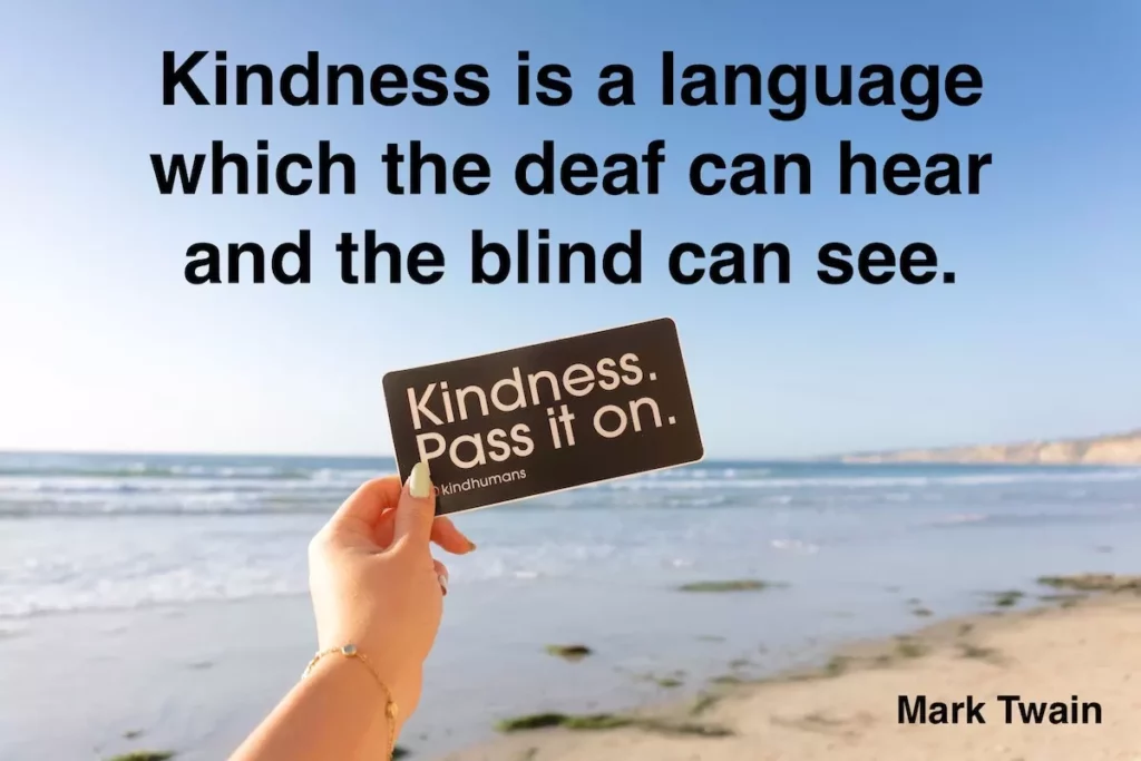Mark Twain quote: Kindness is a language which the deaf can hear and the blind can see.