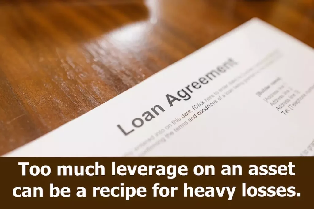 Too much leverage on an asset can be a recipe for heavy losses.