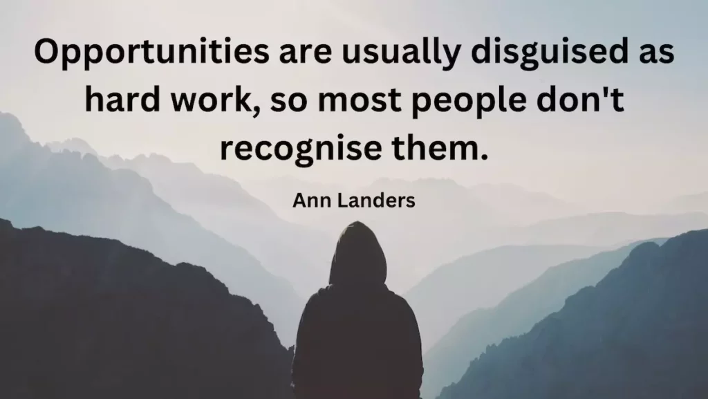 Ann Landers quote: Opportunities are usually disguised as hard work, so most people don't recognise them.