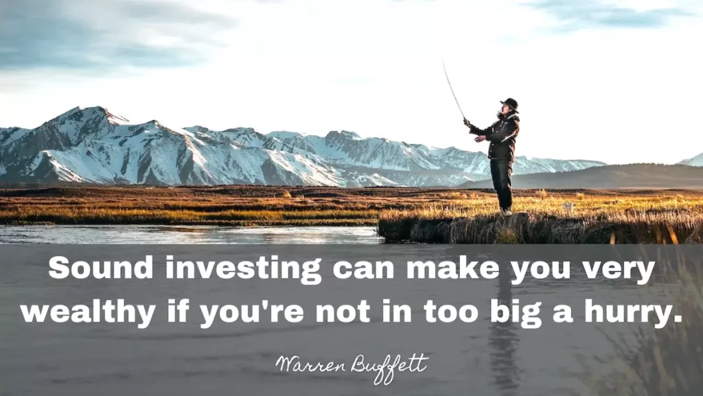 Image of a man fishing by a lake with the text overlay: Sound investing can make you very wealthy if you're not in too big a hurry. - Warren Buffett
