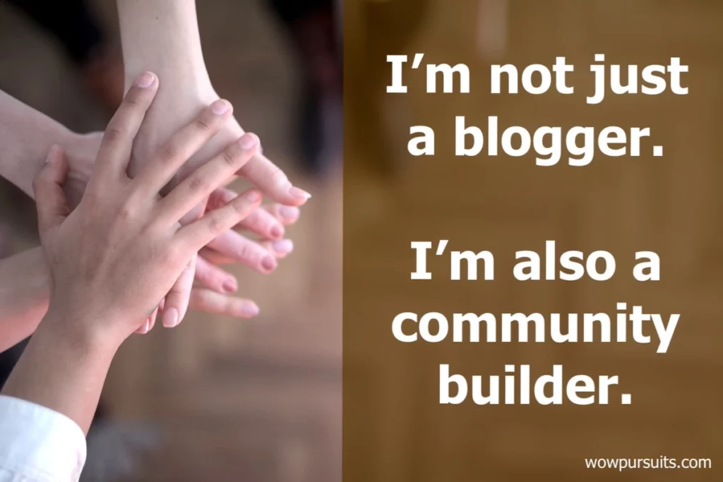 Image of several hands on top of each other with the text overlay: I'm not just a blogger. I'm also a community builder.