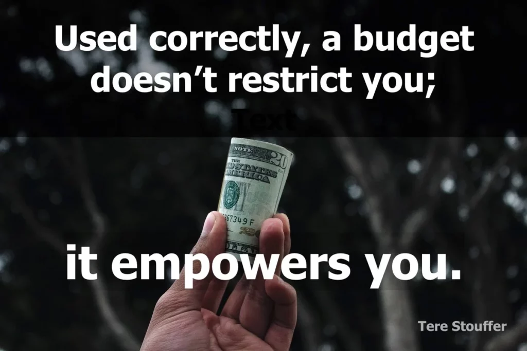 Tere Stouffer quote: Used correctly, a budget doesn't restrict you; it empowers you.