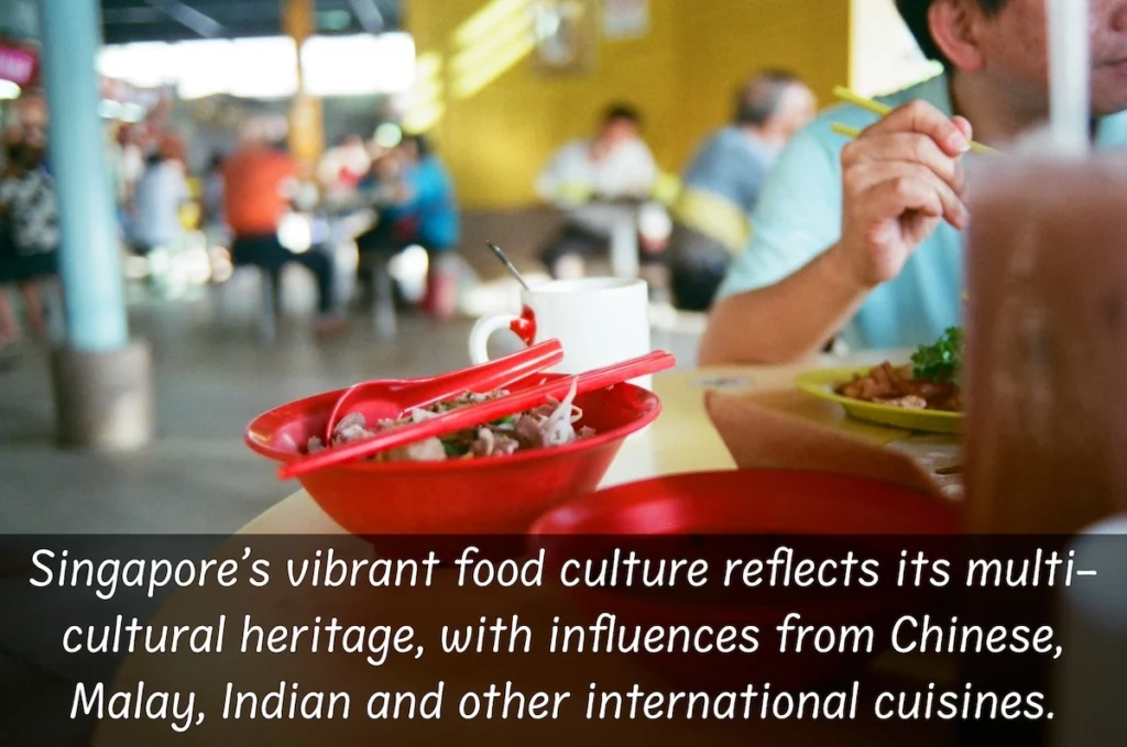Image of hawker centre in Singapore with the text overlay: Singapore's vibrant food culture reflects its multi-cultural heritage, with influences from Chinese, Malay, Indian and other international cuisines.