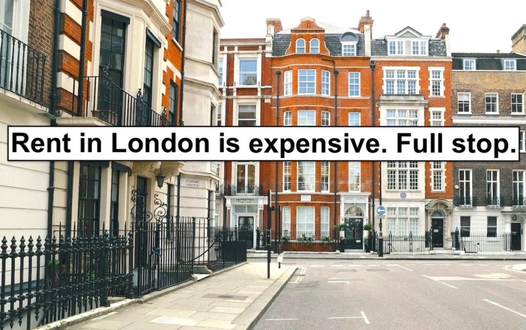 Image of housing in London with the text overlay: Rent in London is expensive. Full stop.