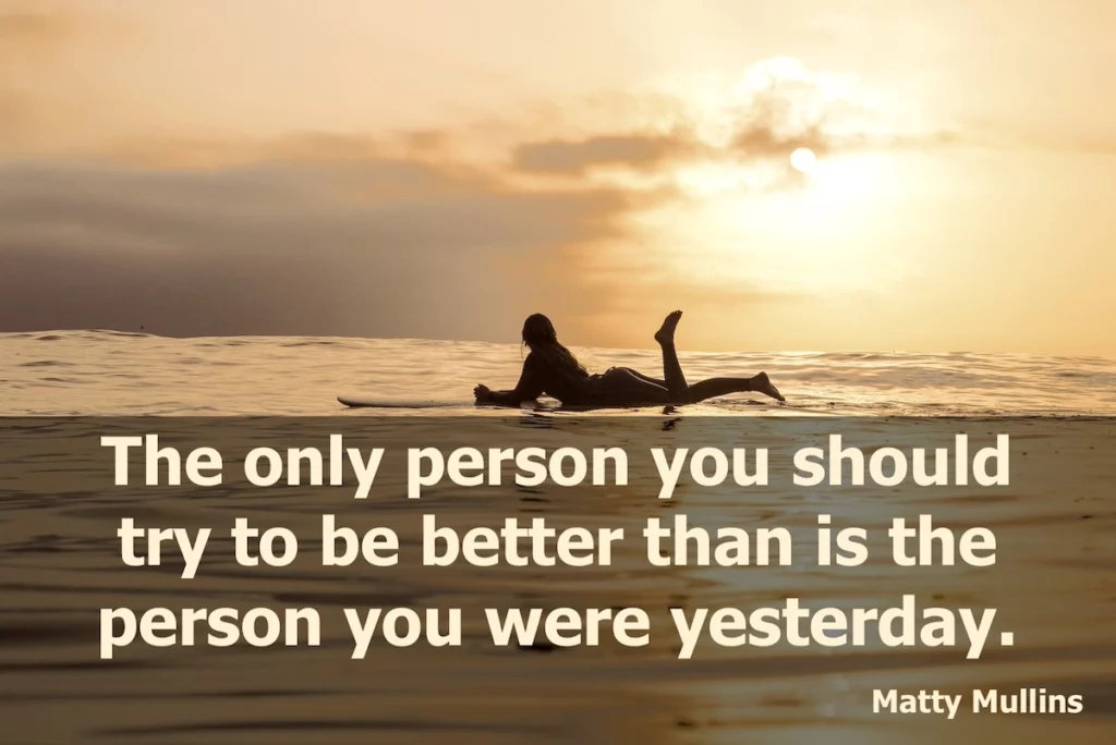 Matty Mullins quote: The only person you should try to be better than is the person you were yesterday.