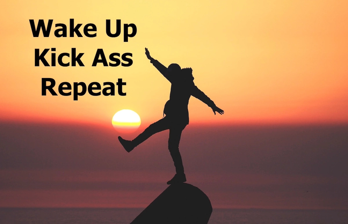 Motivation to succeed: Wake up, kick ass, repeat!