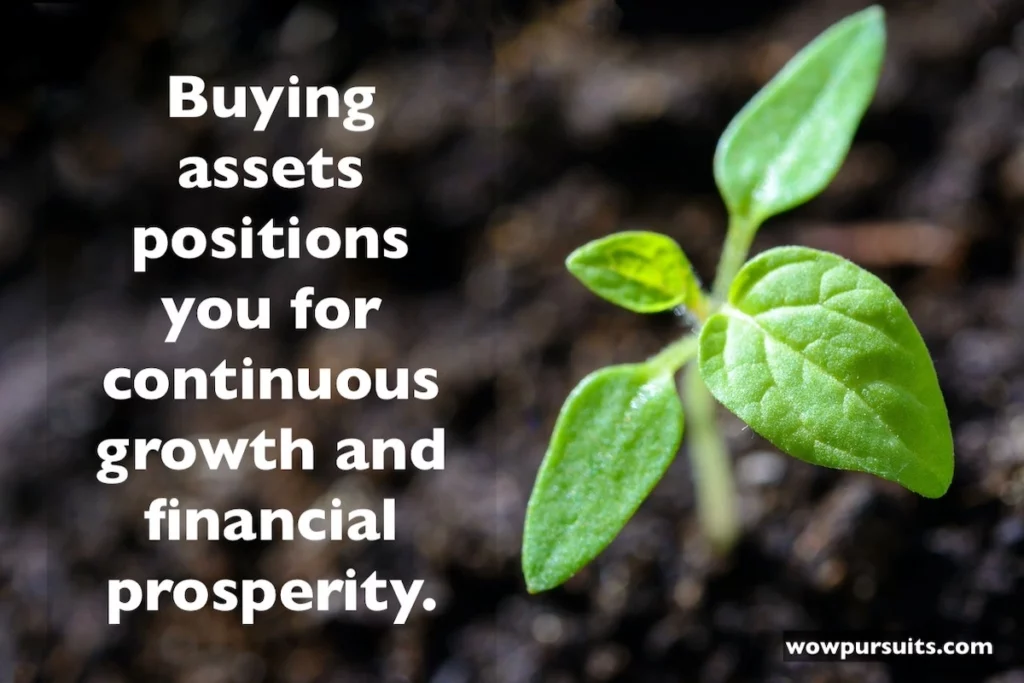 Image of growing plant with the text overlay: Buying assets positions you for continuous growth and financial prosperity.