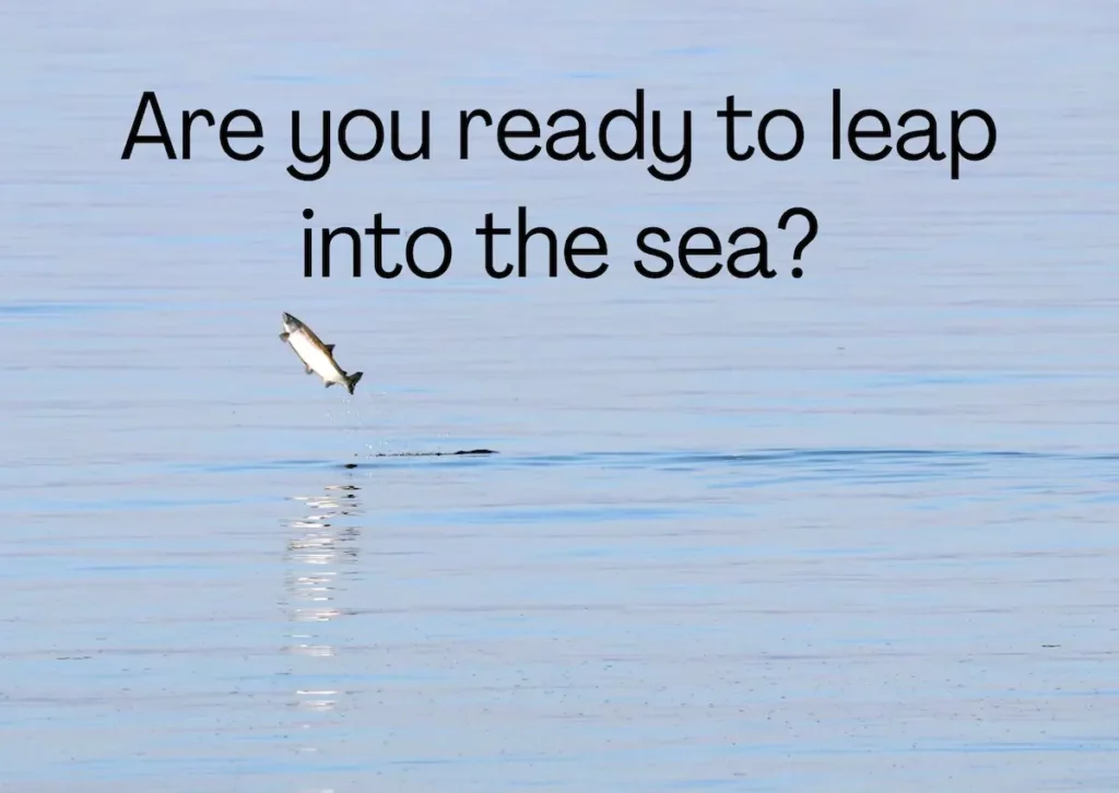 Image of a fish leaping out of the sea water with the test overlay: Are you ready to leap into the sea?