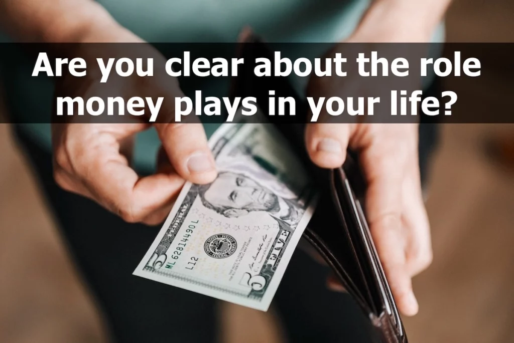 Quote: Are you clear about the role money plays in your life?