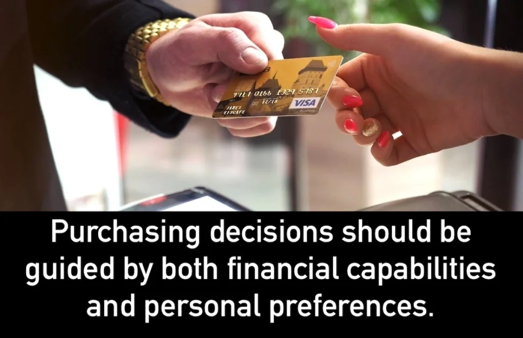 Quote: Purchasing decisions should be guided by both financial capabilities and personal preferences.